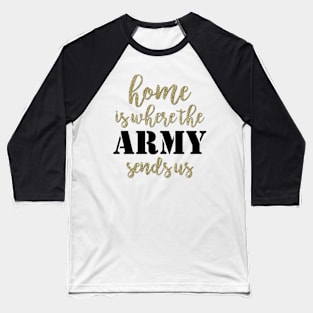 Home is Where the Army takes Us Baseball T-Shirt